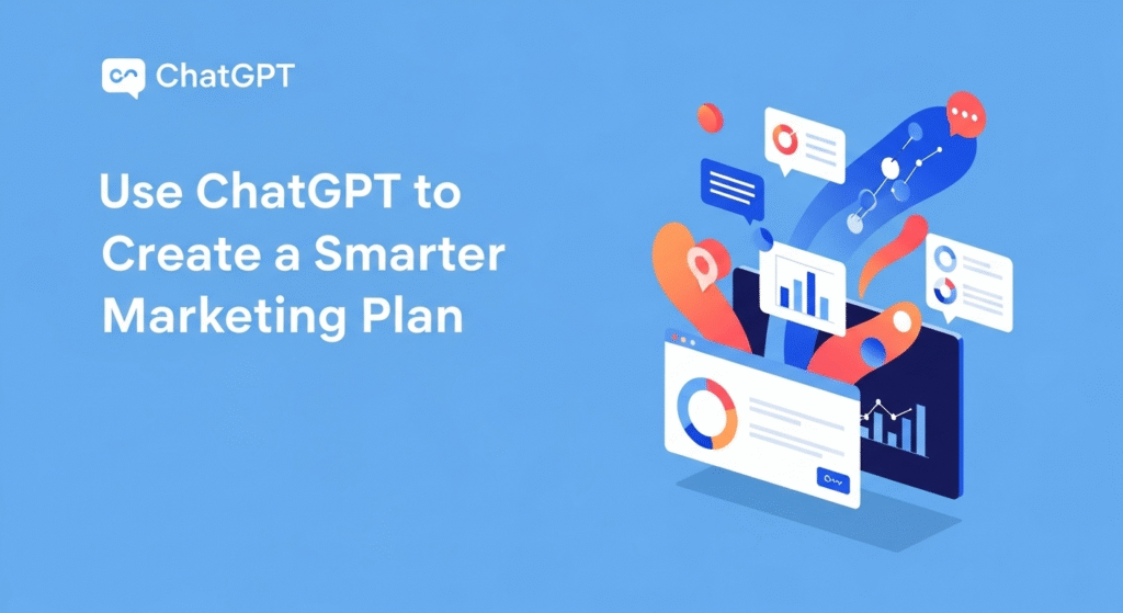 Use ChatGPT to Create a Smarter Marketing Plan