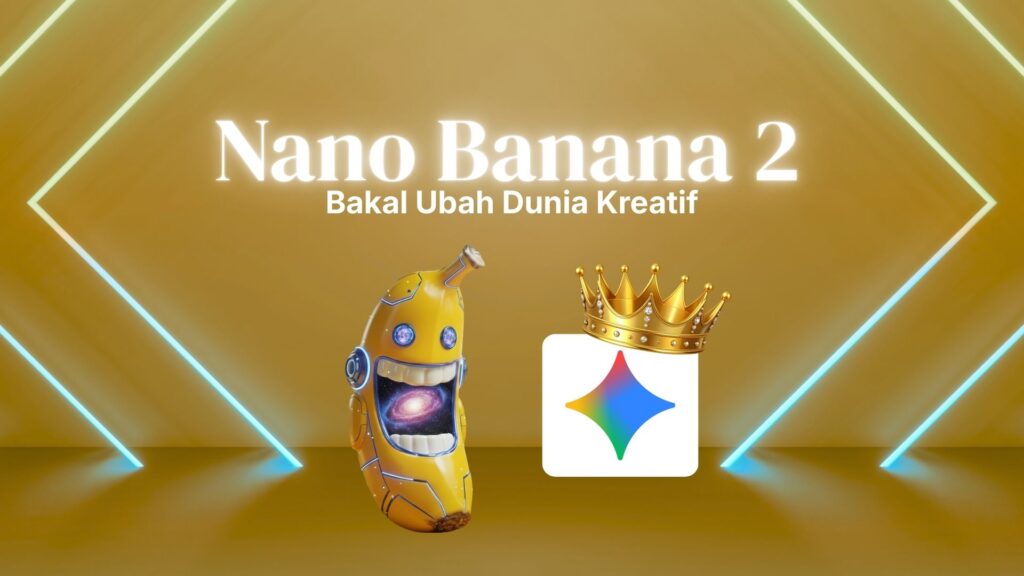 Banner reading “Nano Banana 2 Bakal Ubah Dunia Kreatif” featuring a cartoon banana robot and a colorful star-like logo with a crown, suggesting a powerful creative AI tool.